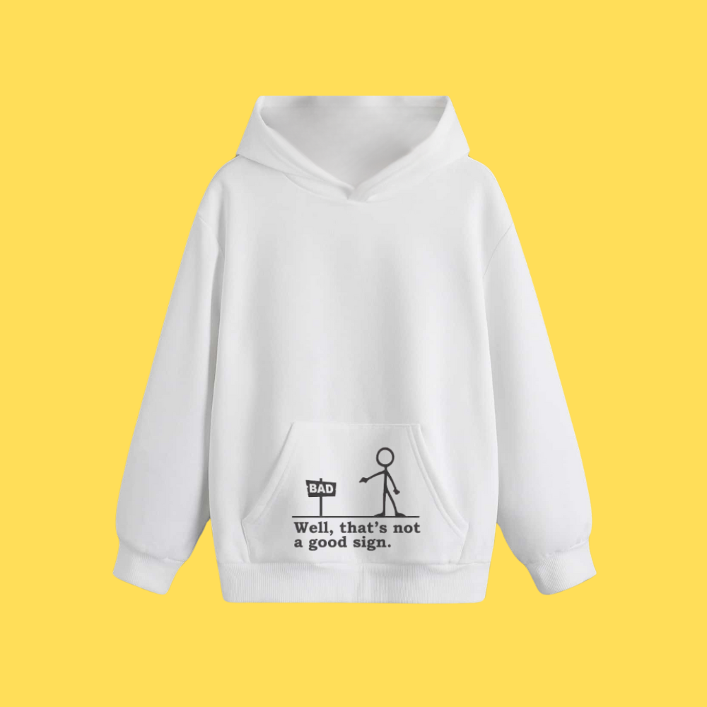 Hoody - Funny That's Not A Good Sign